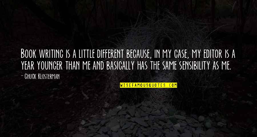 Fabisaa Quotes By Chuck Klosterman: Book writing is a little different because, in Fabisaa Quotes By Chuck Klosterman: Book writing is a little different because, in