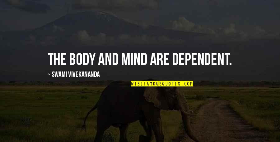Fable 1 Villager Quotes By Swami Vivekananda: The body and mind are dependent. Fable 1 Villager Quotes By Swami Vivekananda: The body and mind are dependent.