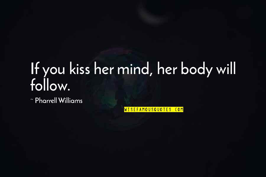 Fable 2 Gnome Quotes By Pharrell Williams: If you kiss her mind, her body will Fable 2 Gnome Quotes By Pharrell Williams: If you kiss her mind, her body will