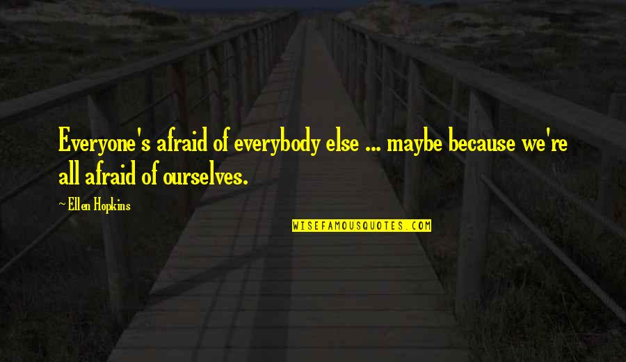 Fable 2 Theresa Quotes By Ellen Hopkins: Everyone's afraid of everybody else ... maybe because Fable 2 Theresa Quotes By Ellen Hopkins: Everyone's afraid of everybody else ... maybe because