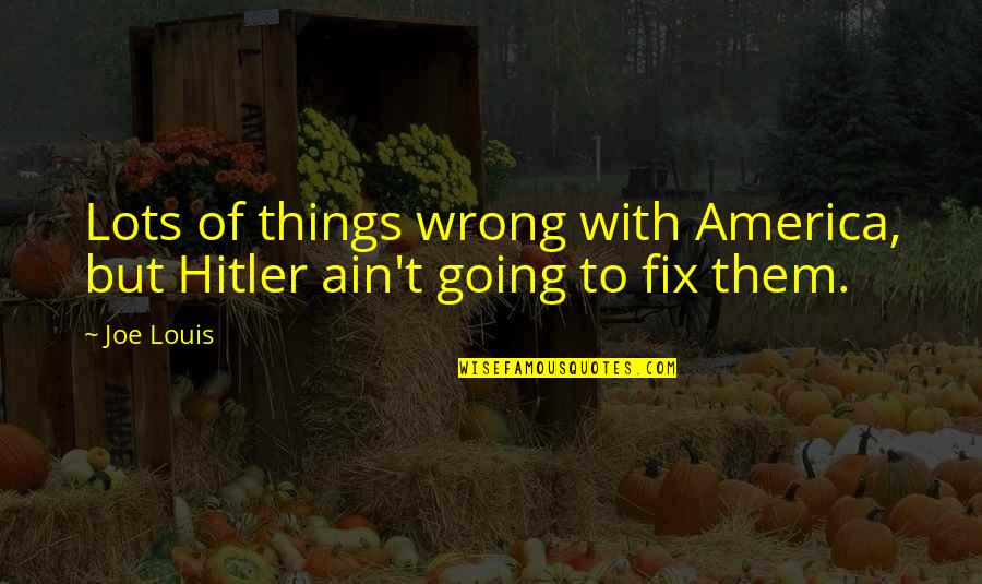 Fable 3 Sabine Quotes By Joe Louis: Lots of things wrong with America, but Hitler