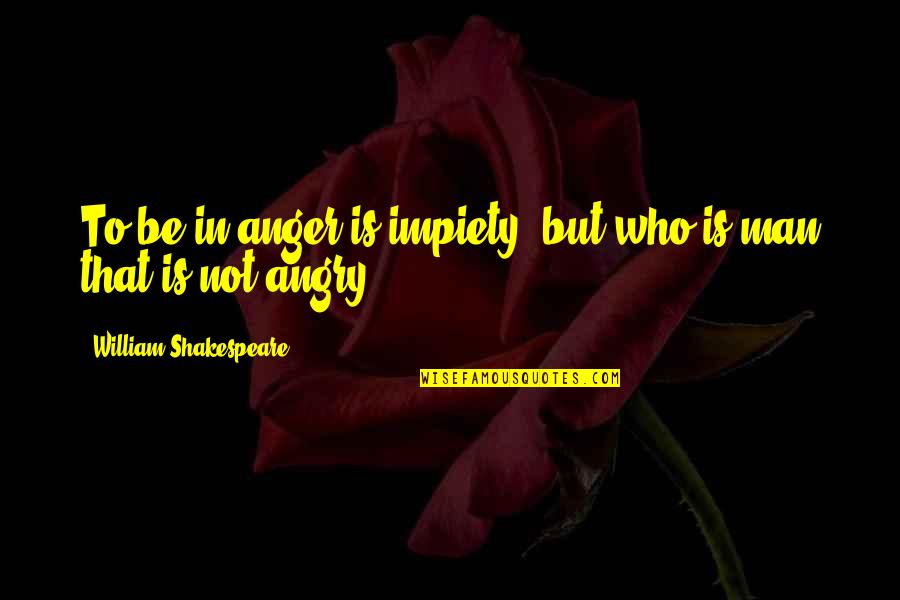 Fable 3 Sabine Quotes By William Shakespeare: To be in anger is impiety, but who Fable 3 Sabine Quotes By William Shakespeare: To be in anger is impiety, but who