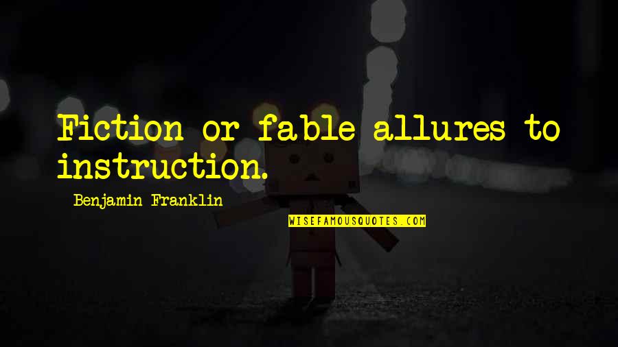 Fable Best Quotes By Benjamin Franklin: Fiction or fable allures to instruction.