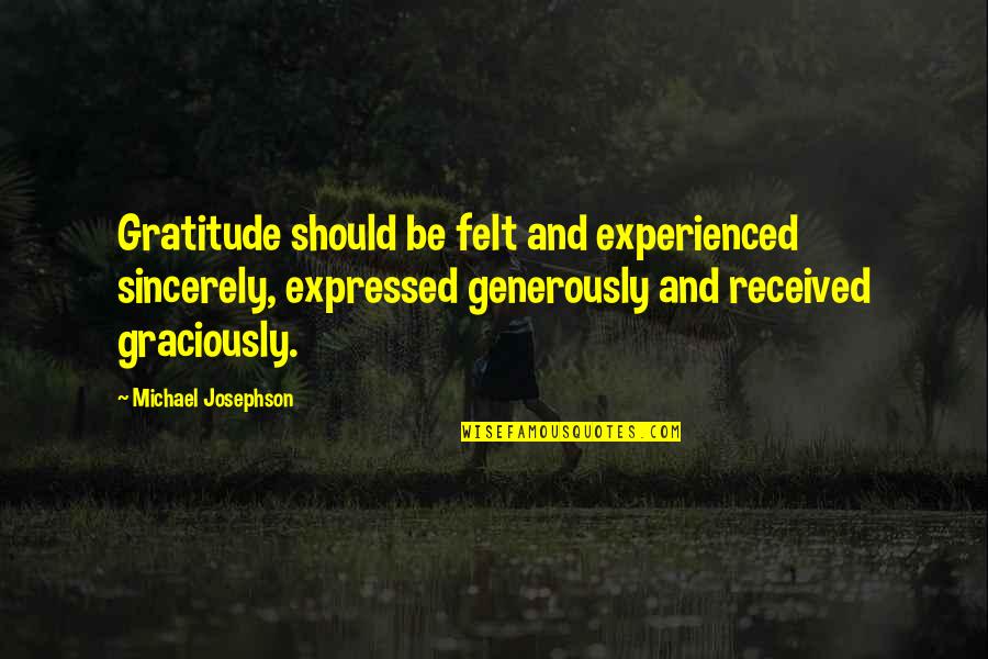 Fable Book Quotes By Michael Josephson: Gratitude should be felt and experienced sincerely, expressed Fable Book Quotes By Michael Josephson: Gratitude should be felt and experienced sincerely, expressed