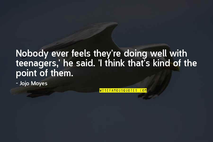 Fable Gargoyles Quotes By Jojo Moyes: Nobody ever feels they're doing well with teenagers,'