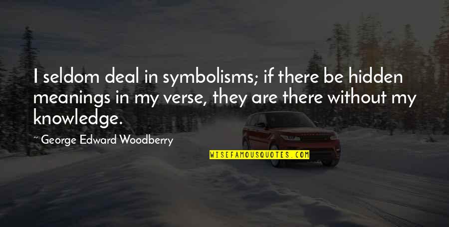 Fable Iii Gnome Quotes By George Edward Woodberry: I seldom deal in symbolisms; if there be
