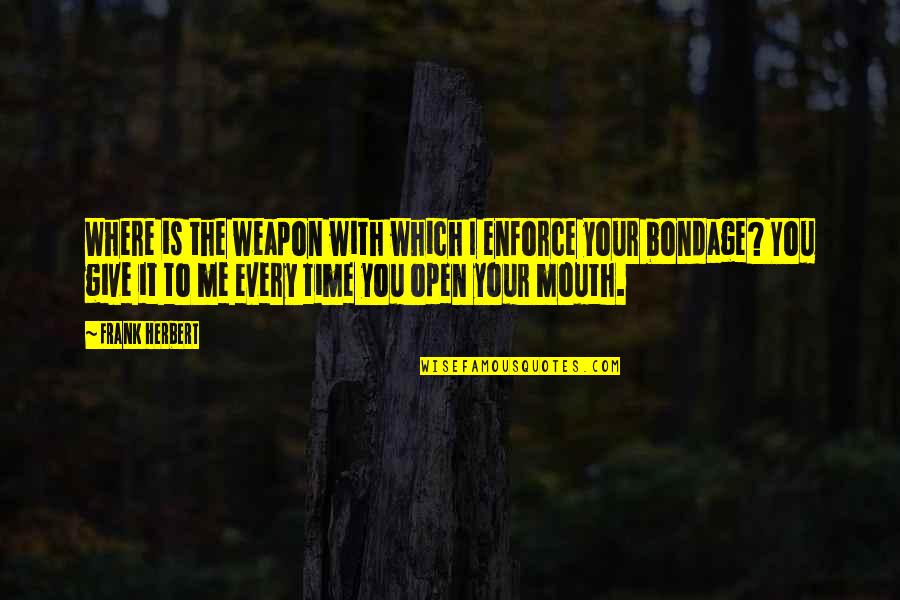 Fabled Passage Quotes By Frank Herbert: Where is the weapon with which I enforce