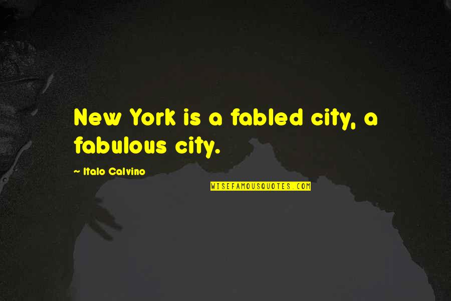 Fabled Quotes By Italo Calvino: New York is a fabled city, a fabulous