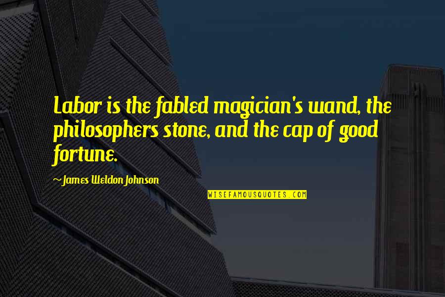Fabled Quotes By James Weldon Johnson: Labor is the fabled magician's wand, the philosophers