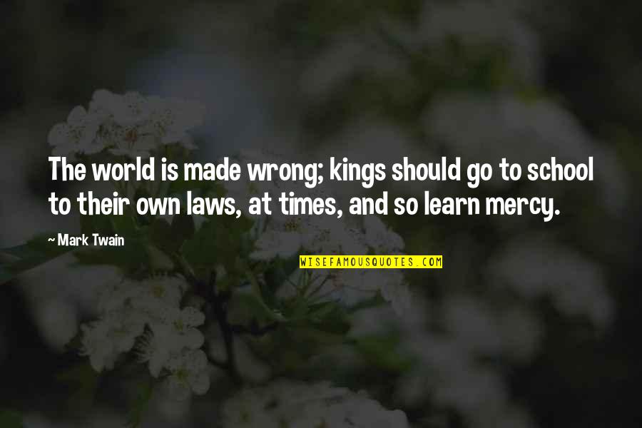 Fabled Quotes By Mark Twain: The world is made wrong; kings should go