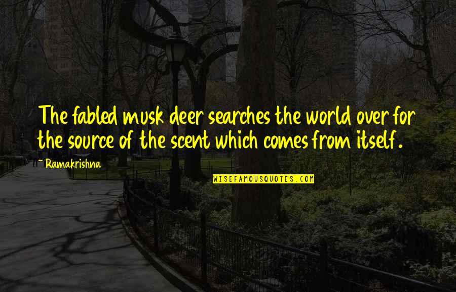 Fabled Quotes By Ramakrishna: The fabled musk deer searches the world over