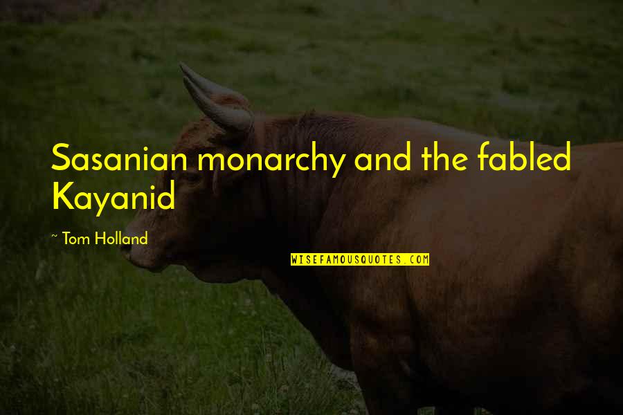 Fabled Quotes By Tom Holland: Sasanian monarchy and the fabled Kayanid Fabled Quotes By Tom Holland: Sasanian monarchy and the fabled Kayanid