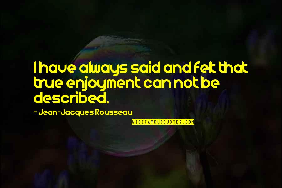 Fablehaven Audiobook Quotes By Jean-Jacques Rousseau: I have always said and felt that true Fablehaven Audiobook Quotes By Jean-Jacques Rousseau: I have always said and felt that true