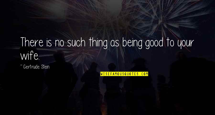 Fablehaven Bracken Quotes By Gertrude Stein: There is no such thing as being good Fablehaven Bracken Quotes By Gertrude Stein: There is no such thing as being good