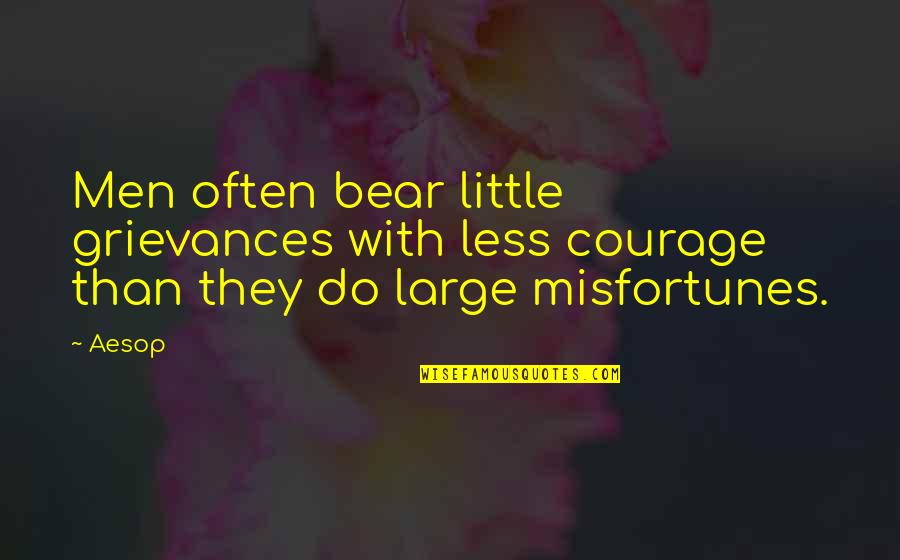 Fables Quotes By Aesop: Men often bear little grievances with less courage