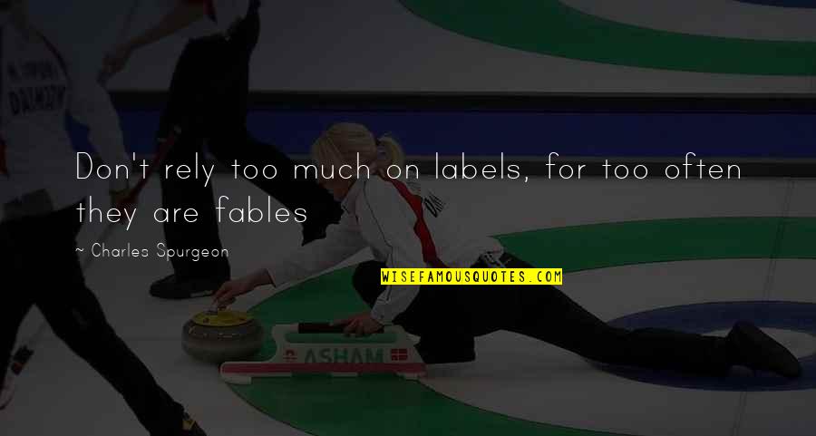 Fables Quotes By Charles Spurgeon: Don't rely too much on labels, for too