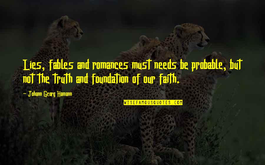 Fables Quotes By Johann Georg Hamann: Lies, fables and romances must needs be probable,