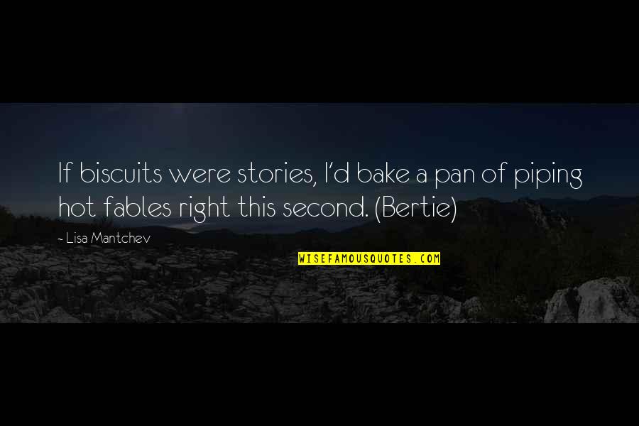 Fables Quotes By Lisa Mantchev: If biscuits were stories, I'd bake a pan