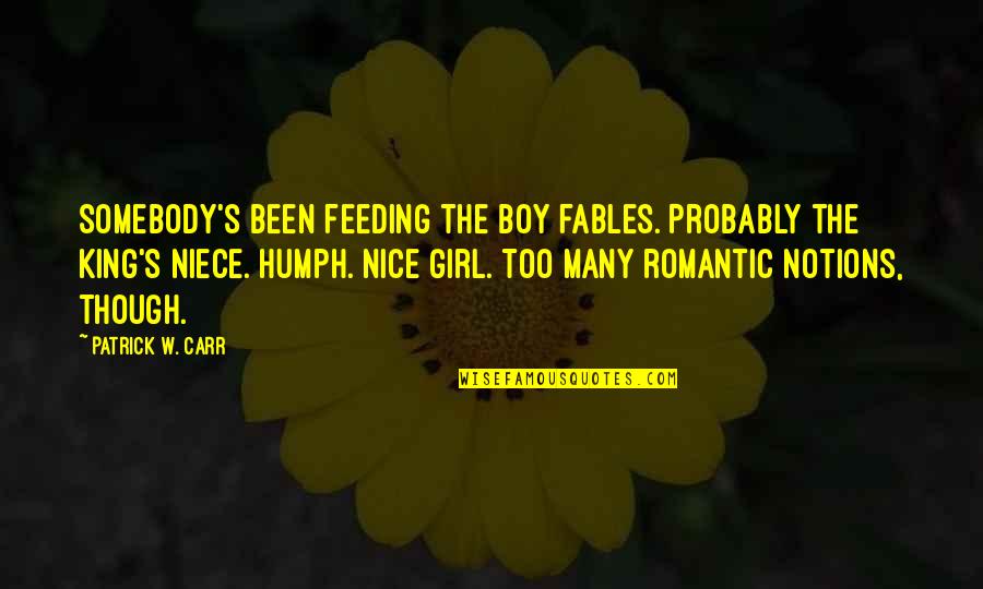 Fables Quotes By Patrick W. Carr: Somebody's been feeding the boy fables. Probably the