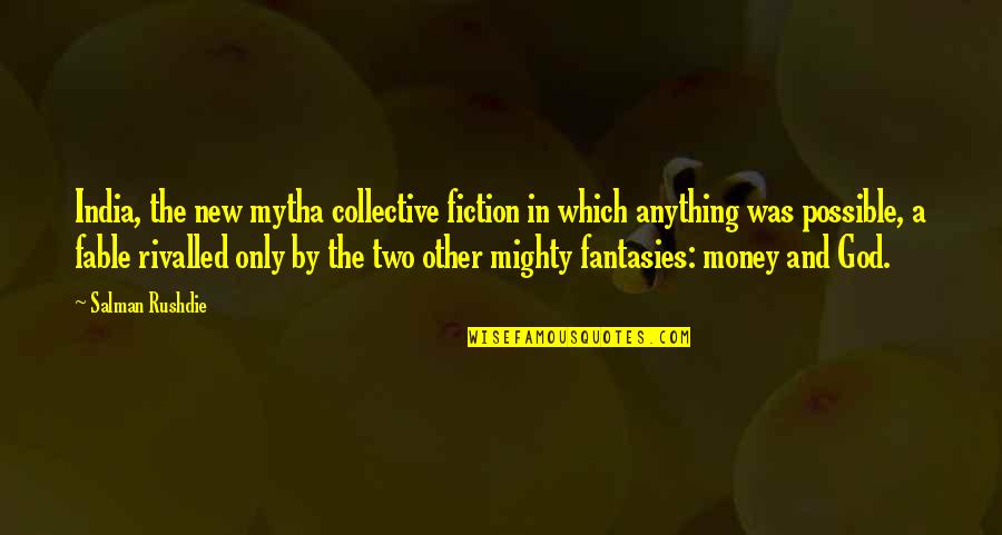 Fables Quotes By Salman Rushdie: India, the new mytha collective fiction in which