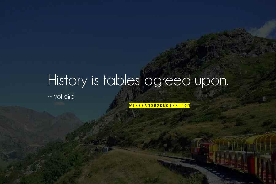 Fables Quotes By Voltaire: History is fables agreed upon.