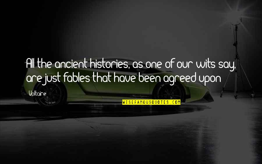 Fables Quotes By Voltaire: All the ancient histories, as one of our