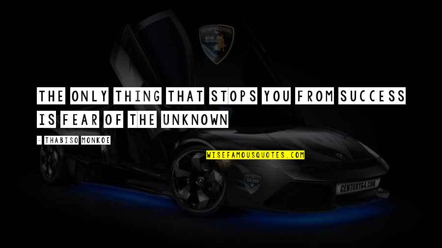 Fabless Quotes By Thabiso Monkoe: The only thing that stops you from success