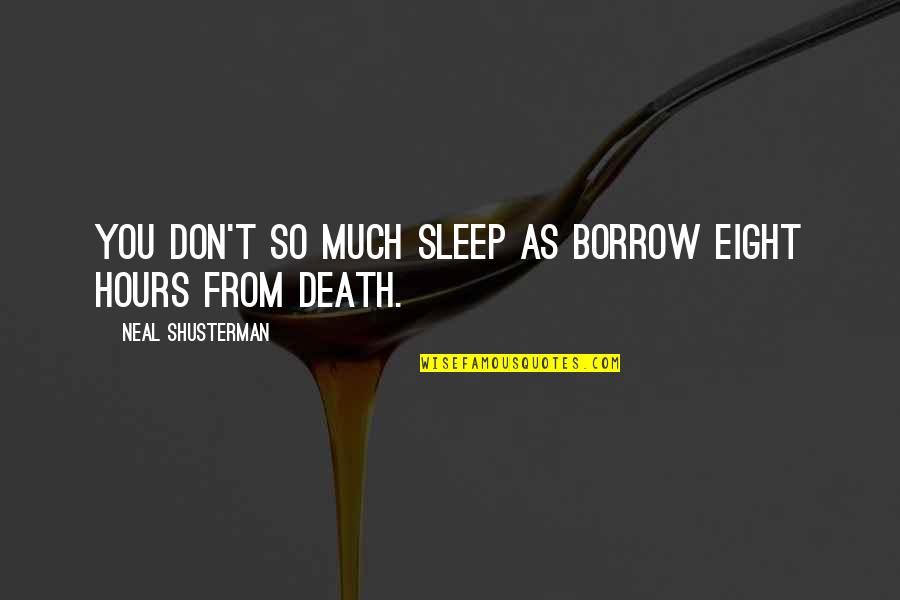 Fabola Mainzu Quotes By Neal Shusterman: You don't so much sleep as borrow eight Fabola Mainzu Quotes By Neal Shusterman: You don't so much sleep as borrow eight