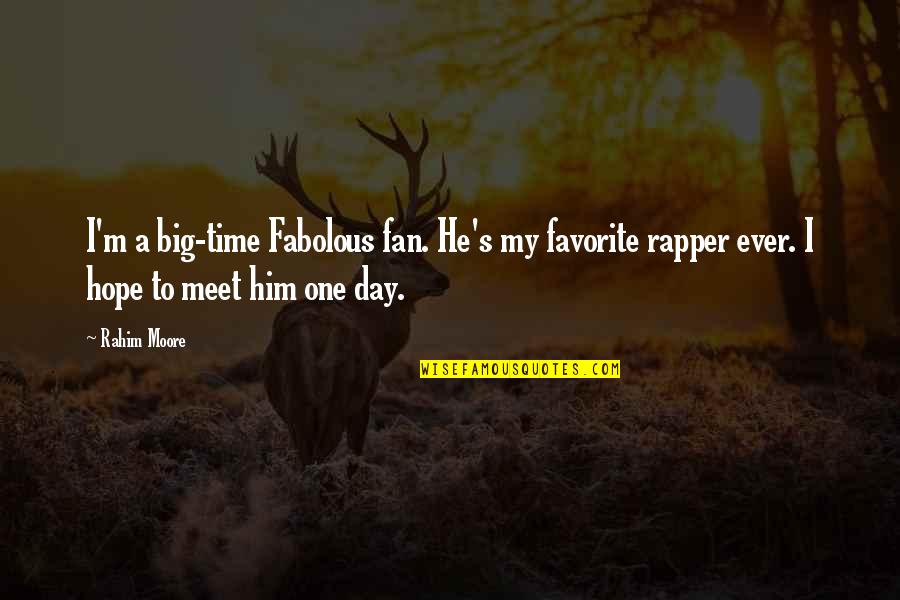Fabolous Quotes By Rahim Moore: I'm a big-time Fabolous fan. He's my favorite