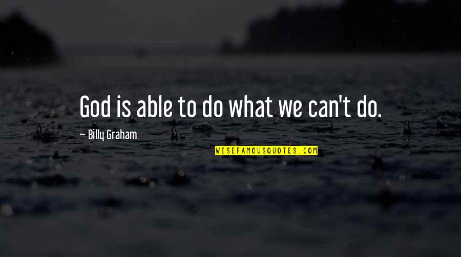 Fabolous Sneaker Quotes By Billy Graham: God is able to do what we can't Fabolous Sneaker Quotes By Billy Graham: God is able to do what we can't