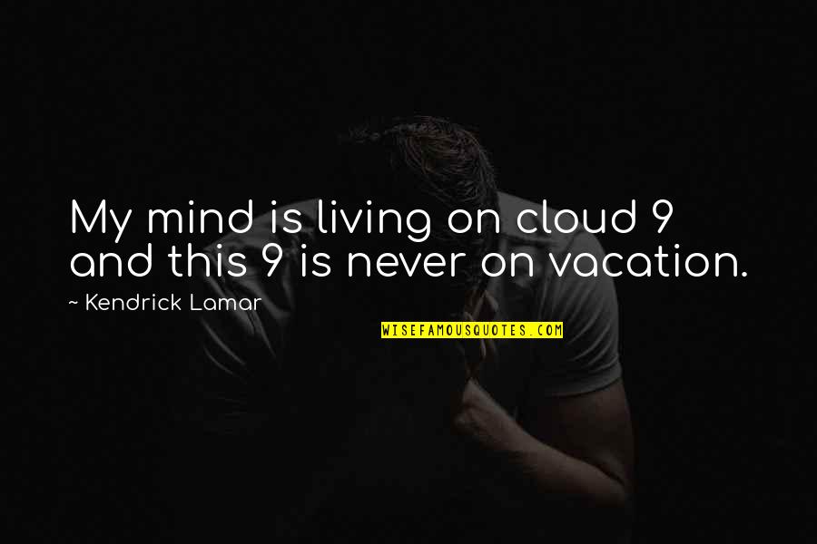 Fabolous Sneaker Quotes By Kendrick Lamar: My mind is living on cloud 9 and Fabolous Sneaker Quotes By Kendrick Lamar: My mind is living on cloud 9 and