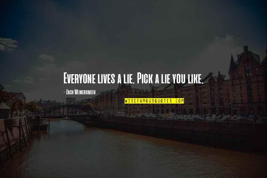Fabolous Thim Slick Quotes By Zach Weinersmith: Everyone lives a lie. Pick a lie you
