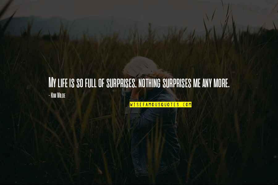 Fabonaise Quotes By Kim Wilde: My life is so full of surprises, nothing