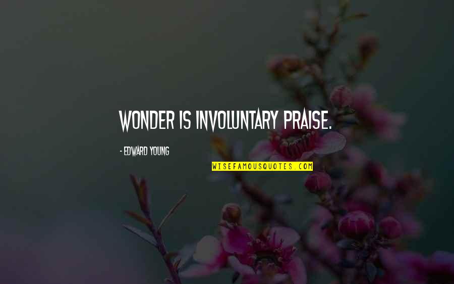 Fabozzi Quotes By Edward Young: Wonder is involuntary praise.