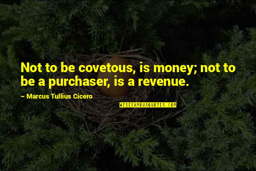 Fabre Quotes By Marcus Tullius Cicero: Not to be covetous, is money; not to