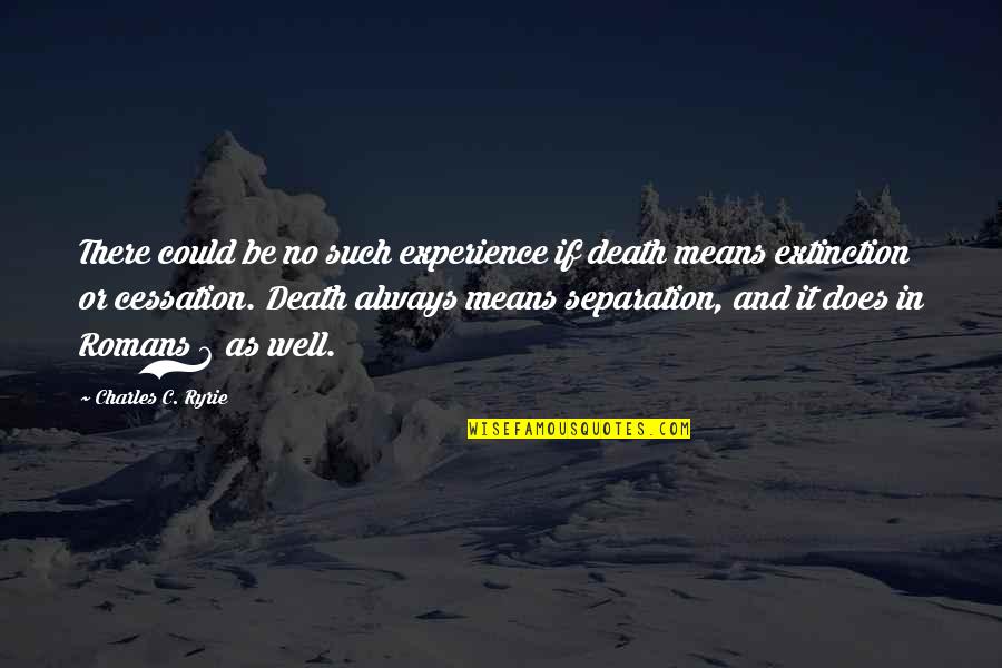 Fabregatinmobiliaria Quotes By Charles C. Ryrie: There could be no such experience if death