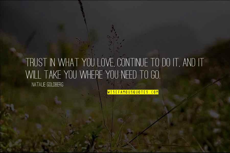 Fabregue Duo Quotes By Natalie Goldberg: Trust in what you love, continue to do Fabregue Duo Quotes By Natalie Goldberg: Trust in what you love, continue to do