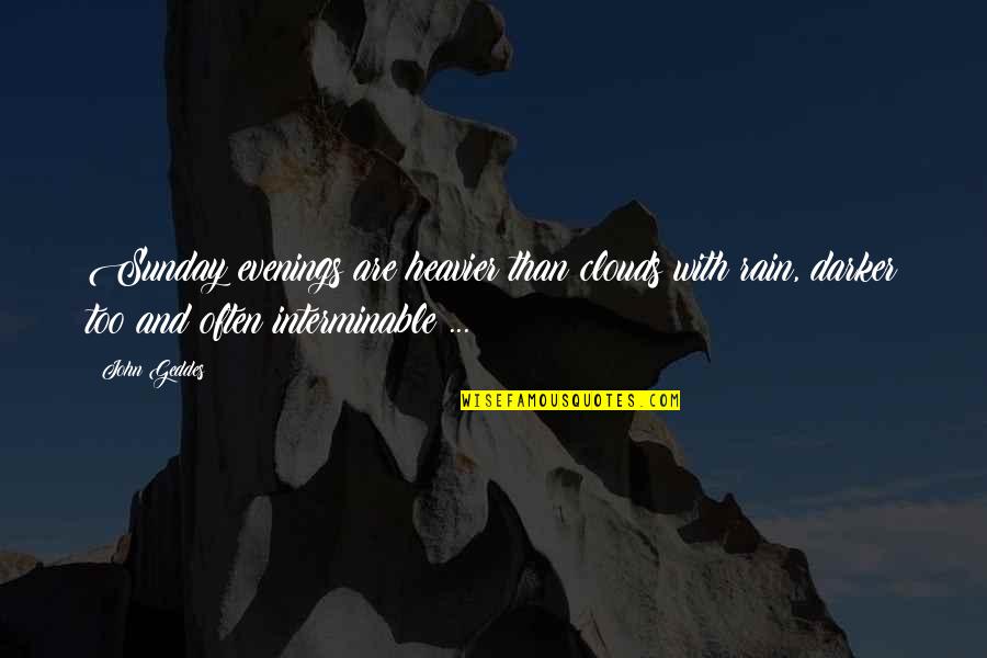 Fabretti Backpack Quotes By John Geddes: Sunday evenings are heavier than clouds with rain,