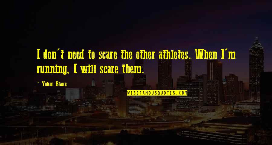Fabretti Leather Quotes By Yohan Blake: I don't need to scare the other athletes.