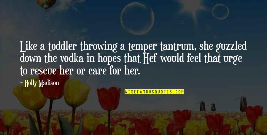 Fabric And Sewing Quotes By Holly Madison: Like a toddler throwing a temper tantrum, she Fabric And Sewing Quotes By Holly Madison: Like a toddler throwing a temper tantrum, she