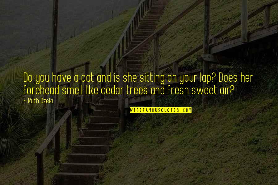 Fabric Escape Quotes By Ruth Ozeki: Do you have a cat and is she Fabric Escape Quotes By Ruth Ozeki: Do you have a cat and is she