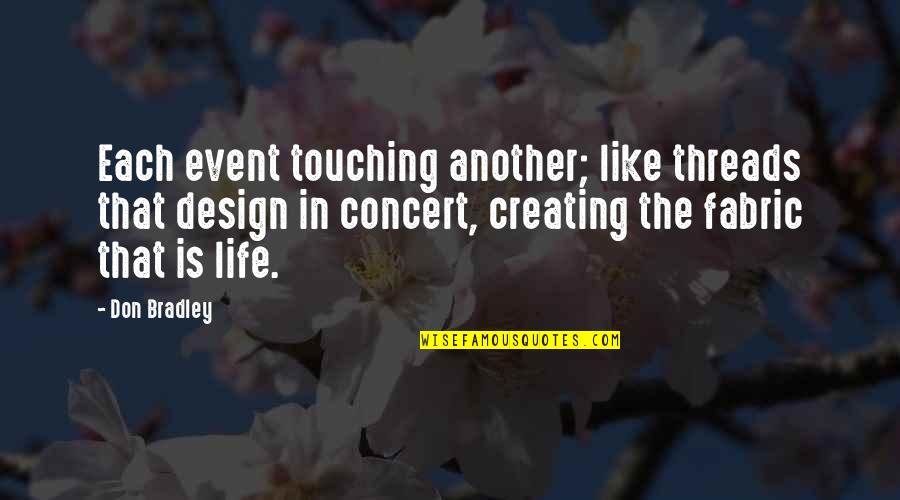 Fabric Of Life Quotes By Don Bradley: Each event touching another; like threads that design