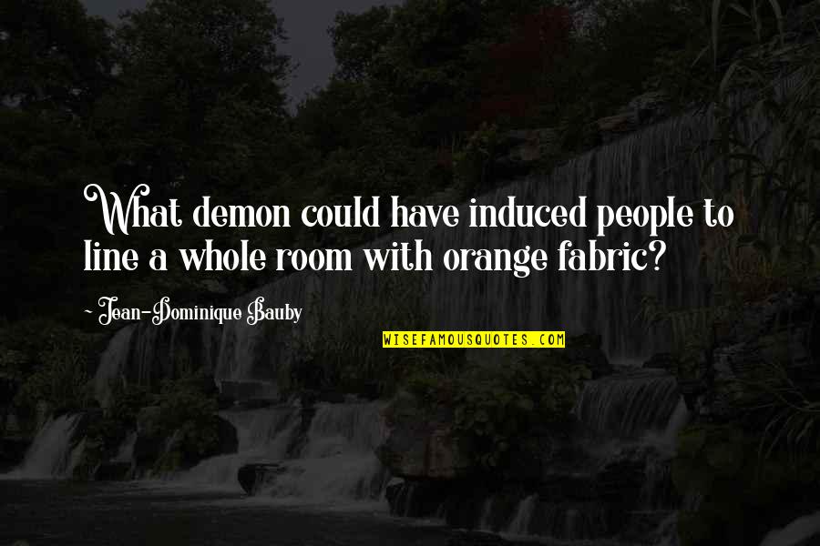 Fabric Quotes By Jean-Dominique Bauby: What demon could have induced people to line