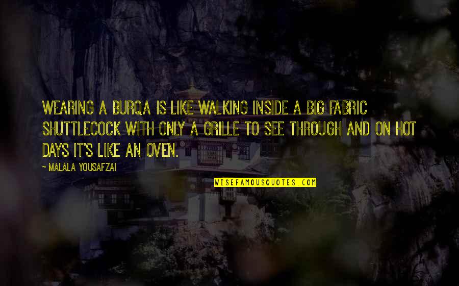 Fabric Quotes By Malala Yousafzai: Wearing a burqa is like walking inside a