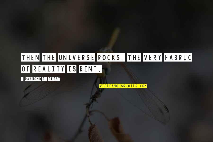 Fabric Quotes By Raymond E. Feist: Then the universe rocks. The very fabric of
