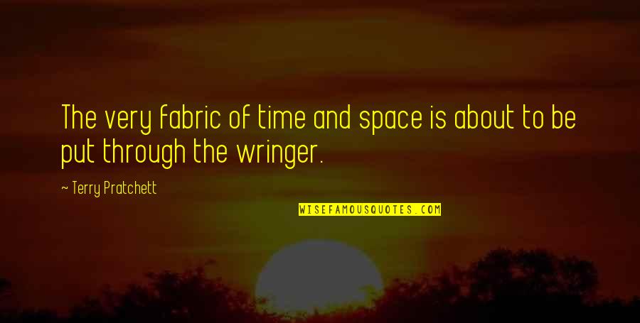 Fabric With Quotes By Terry Pratchett: The very fabric of time and space is