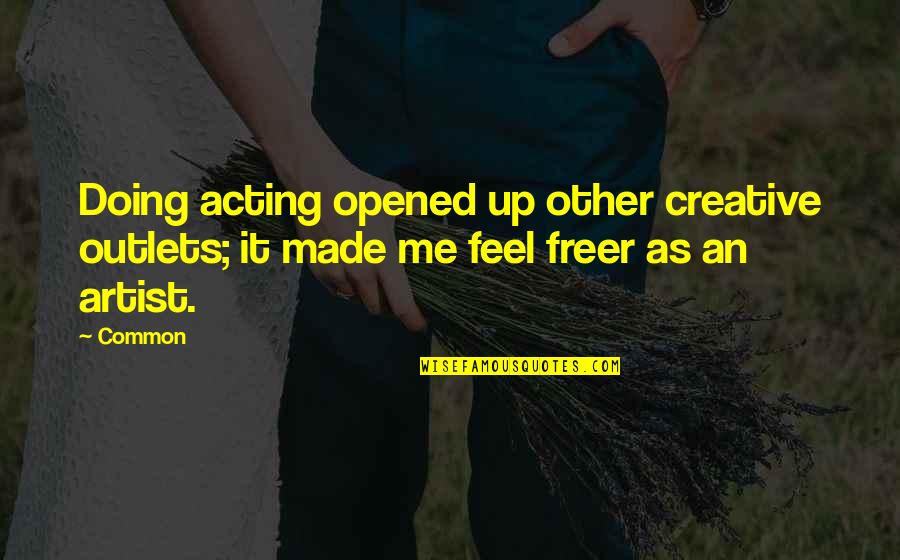 Fabrica Das Casas Quotes By Common: Doing acting opened up other creative outlets; it