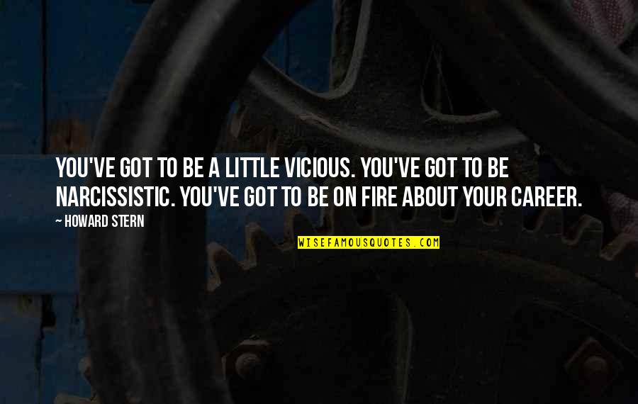 Fabrica Das Casas Quotes By Howard Stern: You've got to be a little vicious. You've