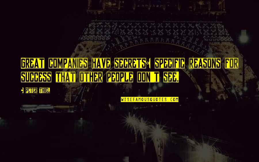 Fabricando Quotes By Peter Thiel: Great companies have secrets: specific reasons for success Fabricando Quotes By Peter Thiel: Great companies have secrets: specific reasons for success