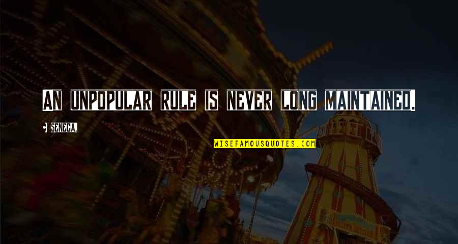 Fabricants De Ganivelles Quotes By Seneca.: An unpopular rule is never long maintained.
